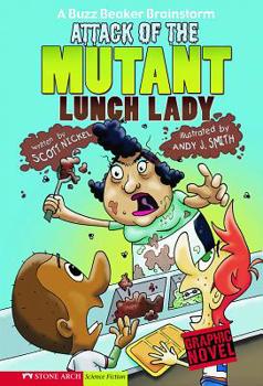 Attack of the Mutant Lunch Lady: A Buzz Beaker Brainstorm (Graphic Sparks) - Book  of the A Buzz Beaker Brainstorm