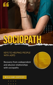 Paperback Sociopath: Keys to helping people with aspd (Recovery from codependent and abusive relationships with sociopaths) Book