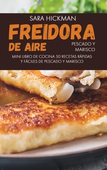 Hardcover Freidora de Aire Pescado y Marisco: 50 Recetas R?pidas y F?ciles de Pescado y Marisco [Spanish] Book