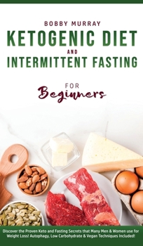 Hardcover Ketogenic Diet and Intermittent Fasting for Beginners: Discover the Proven Keto and Fasting Secrets that Many Men & Women use for Weight Loss! Autopha Book