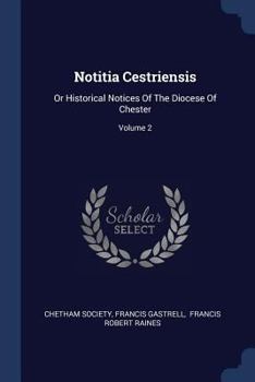 Paperback Notitia Cestriensis: Or Historical Notices Of The Diocese Of Chester; Volume 2 Book
