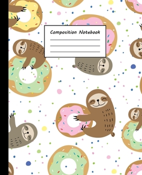 Composition Notebook: Cute Sloths & Doughnut Note Book Journal, Wide Lined Ruled Blank Exercise Workbook - For Kids, Teens, Home School, College & Teachers