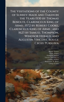 Hardcover The Visitations of the County of Surrey: Made and Taken in the Years 1530 by Thomas Benolte, Clarenceux King of Arms; 1572 by Robert Cooke, Clarenceux Book