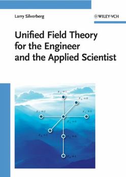 Hardcover Unified Field Theory: For the Engineer and the Applied Scientist Book