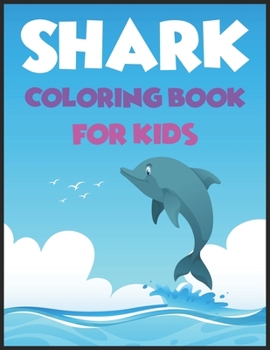 Shark Coloring Book For kids: Cute Shark Coloring Books for Girls Boys Kids and Anyone Who Loves Baby Shark