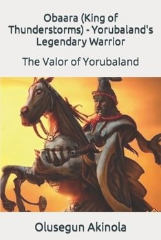 Paperback Obaara (King of Thunderstorms) - Yorubaland's Legendary Warrior: The Valor of Yorubaland Book