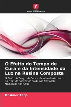 Paperback O Efeito do Tempo de Cura e da Intensidade da Luz na Resina Composta [Portuguese] Book