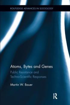 Paperback Atoms, Bytes and Genes: Public Resistance and Techno-Scientific Responses Book