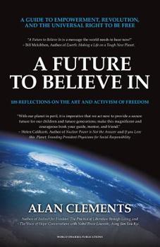 Paperback A Future To Believe In: A Guide to Empowerment, Revolution, and the Universal Right to be Free: 108 Reflections on the Art and Activism of Fre Book