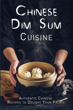 Paperback Chinese Dim Sum Cuisine: Authentic Chinese Recipes to Delight Your Palate Book