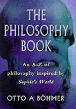 Hardcover The Philosophy Book: An A-Z of Philosophers and Ideas in Sophie's World Book