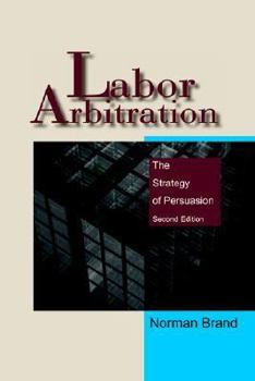 Paperback Labor Arbitration: The Strategy of Persuasion Book