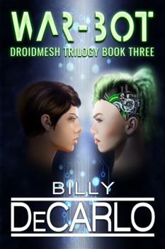 War-Bot: DroidMesh Trilogy Book 3 - Book #3 of the DroidMesh Trilogy