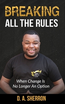 Paperback Breaking All the Rules: When Change Is No Longer An Option Book