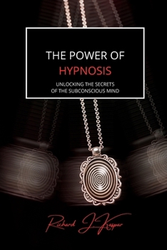 Paperback The Power of Hypnosis: Unlocking the Secrets of the Subconscious Mind Book