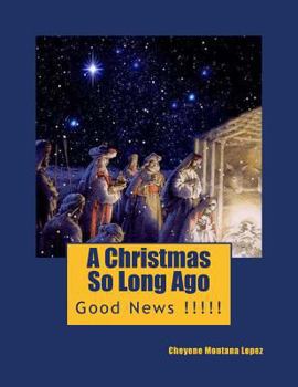 Paperback A Christmas So Long Ago: Good News !!!!! Book