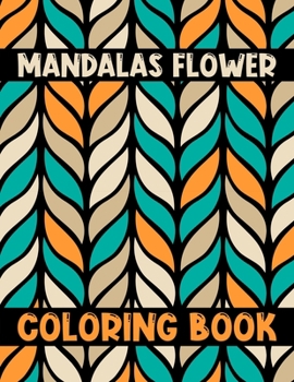 Paperback Mandalas flower Coloring Book: A Big Mandala Coloring Book For adult Relaxation and Stress Management Coloring Book who Love Mandala ... 8.5 x 11 inc Book