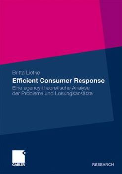 Paperback Efficient Consumer Response: Eine Agency-Theoretische Analyse Der Probleme Und Lösungsansätze [German] Book