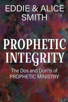 Paperback Prophetic Integrity: The Dos and Dont's of Prophetic Ministry Book