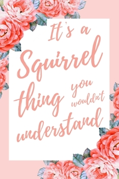Paperback It's a Squirrel Thing You Wouldn't Understand: 6x9" Dot Bullet Notebook/Journal Funny Gift Idea For Squirrel Lovers Book