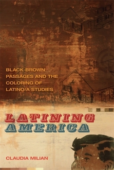 Paperback Latining America: Black-Brown Passages and the Coloring of Latino/a Studies Book