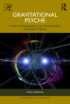 Paperback Gravitational Psyche: Further Developments of the Psychoanalysis of Unstable Objects Book