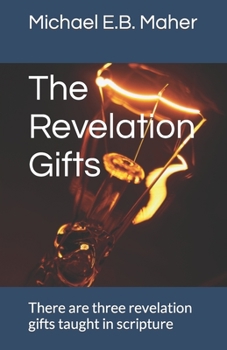 Paperback The Revelation Gifts: There are three revelation gifts taught in scripture Book