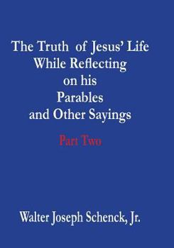 Paperback The Truth of Jesus' Life While Reflecting on his Parables and Other Sayings: Part Two Book