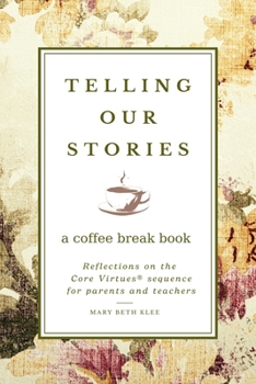 Paperback Telling Our Stories: Reflections on the Core Virtues Sequence for Parents and Teachers Book