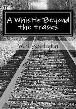 Paperback A Whistle Beyond the Tracks: Holding on for Dear Life Book