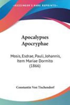 Paperback Apocalypses Apocryphae: Mosis, Esdrae, Pauli, Johannis, Item Mariae Dormito (1866) Book