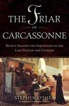 Hardcover The Friar of Carcassonne: Revolt Against the Inquisition in the Last Days of the Cathars Book