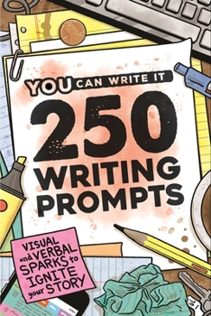 250 Writing Prompts: Visual & Verbal Sparks to Ignite Your Story - Book #2 of the You Can Write It