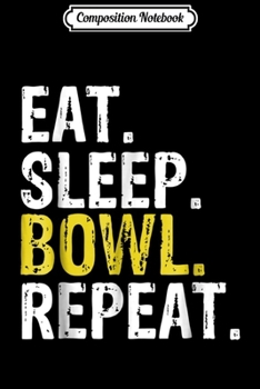 Paperback Composition Notebook: Eat Sleep Bowl Repeat Bowling Gift Journal/Notebook Blank Lined Ruled 6x9 100 Pages Book
