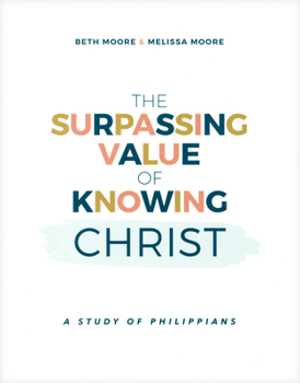 The Surpassing Value of Knowing Christ: A Study of Philippians B0C31FR1DG Book Cover