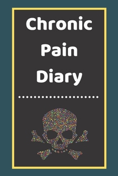 Chronic Pain Diary: Daily Assessment Pages, Treatment History, Doctors Appointments | Monitor Pain Location, Symptoms, Relief Treatment | Notebook Journal Template