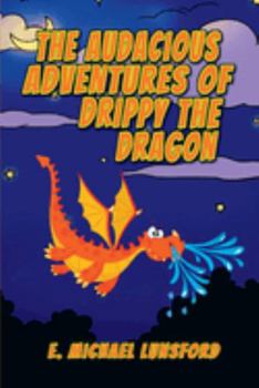 The Audacious Adventures of Drippy the Dragon