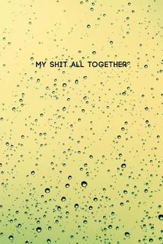 My Shit All Together: College Ruled Composition Notebook w/ Raindrops on Glass Rainy Day Texture Cover