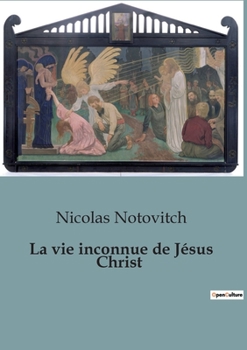 Paperback La vie inconnue de Jésus Christ [French] Book