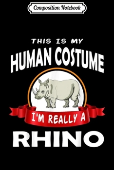 Paperback Composition Notebook: This Is My Human Costume I'm Really A Rhino Halloween Journal/Notebook Blank Lined Ruled 6x9 100 Pages Book