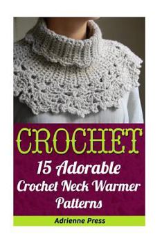 Paperback Crochet: 15 Adorable Crochet Neck Warmer Patterns Book