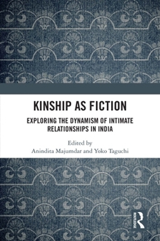 Hardcover Kinship as Fiction: Exploring the Dynamism of Intimate Relationships in India Book