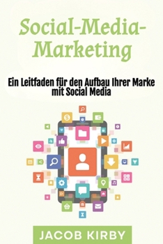Social-Media-Marketing: Ein Leitfaden für den Aufbau Ihrer Marke mit Social Media (German Edition)