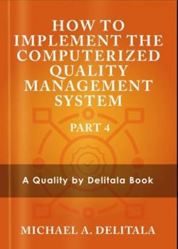 Hardcover How to Implement the Computerized Quality Management System: A Quality by Delitala Book Part 4 Book