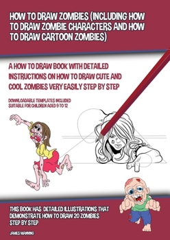 Paperback How to Draw Zombies (Including How to Draw Zombie Characters and How to Draw Cartoon Zombies): A how to draw book with detailed instructions on how to Book