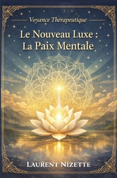 Le nouveau Luxe : la paix mentale (Voyance Thérapeutique) (French Edition)