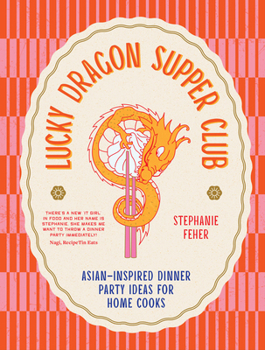 Hardcover Lucky Dragon Supper Club: Asian-Inspired Dinner Party Ideas for Home Cooks Book