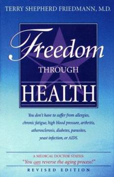 Paperback Freedom Through Health: You don't have to suffer from allergies, chronic fatigue, high blood pressure, arthritis, atherosclerosis, diabetes, parasites, yeast infection or AIDS Book