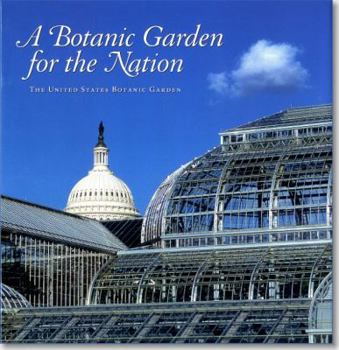 Hardcover A Botanic Garden for the Nation: The United States Botanic Garden Book