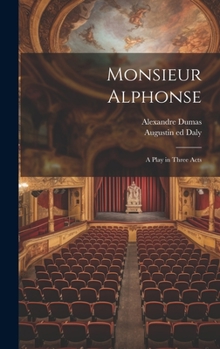 Hardcover Monsieur Alphonse; a Play in Three Acts Book